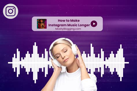 How to Make the Music Longer on Instagram Stories: Tips and Strategies for Extending Your Audio Journey